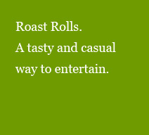 Roast Rolls. A tasty and casual way to entertain