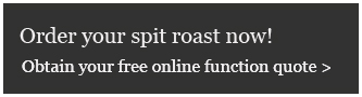 Order your spit roast now! Obtain your free online function quote >