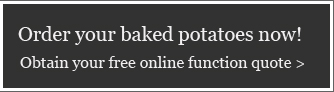 Order your baked potato now! Obtain your free online quote